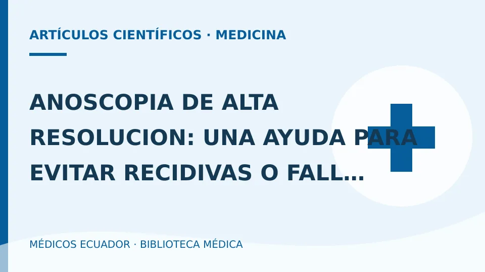 Ilustración informativa de ANOSCOPIA DE ALTA RESOLUCION: UNA AYUDA PARA EVITAR RECIDIVAS O FALLAS EN EL TRATAMIENTO DE LESIONES POR VPH