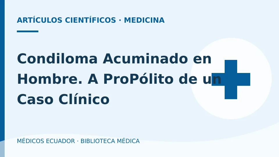 Ilustración informativa de Condiloma Acuminado en Hombre. A ProPólito de un Caso Clínico