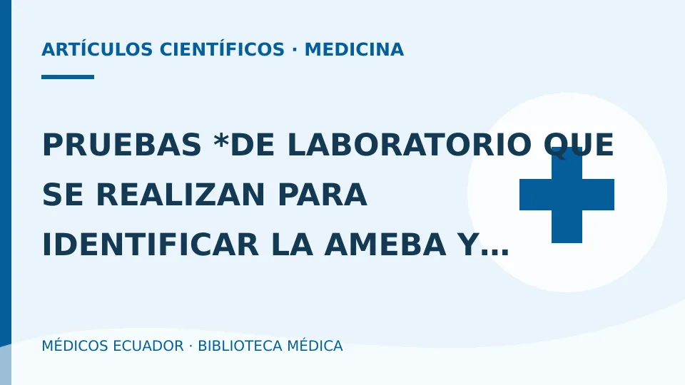 Ilustración informativa de PRUEBAS *DE LABORATORIO QUE SE REALIZAN PARA IDENTIFICAR LA AMEBA Y DIAGNOSTICAR LA AMEBIASIS.