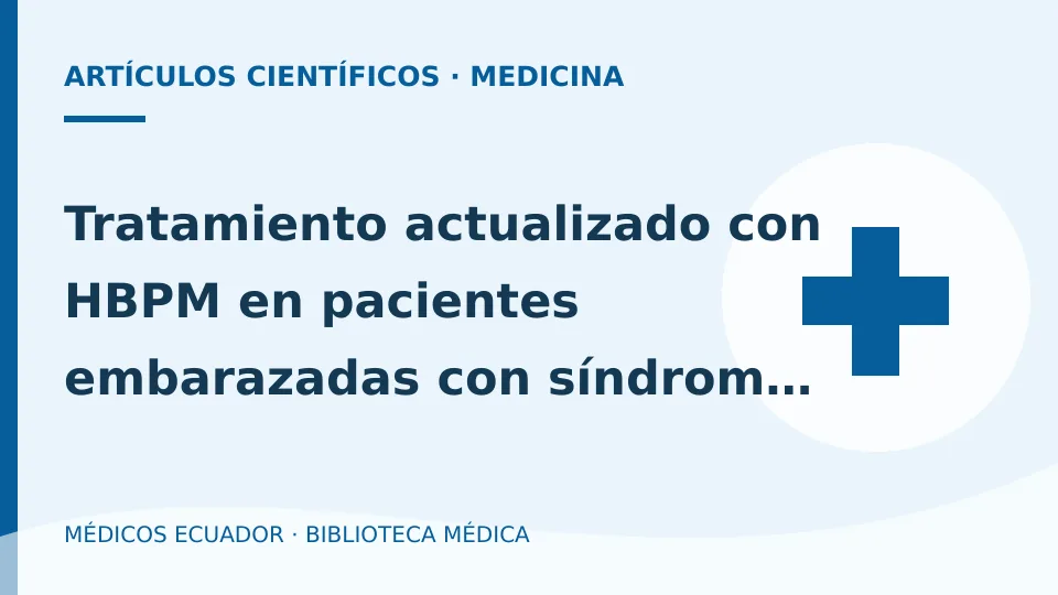 Ilustración informativa de Tratamiento actualizado con HBPM en pacientes embarazadas con síndrome Ac ANTIFOSFOLIPIDOS: Reporte de casos