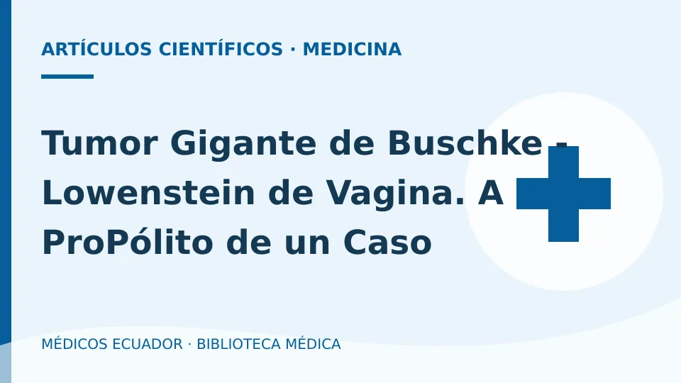 Ilustración informativa de Tumor Gigante de Buschke - Lowenstein de Vagina. A ProPólito de un Caso