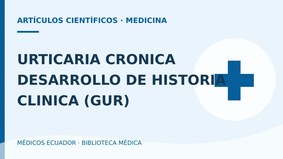 Ilustración informativa de URTICARIA CRONICA DESARROLLO DE HISTORIA CLINICA (GUR)