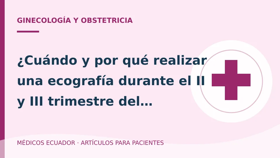 Imagen del artículo ¿Cuándo y por qué realizar una ecografía durante el II y III trimestre del embarazo?