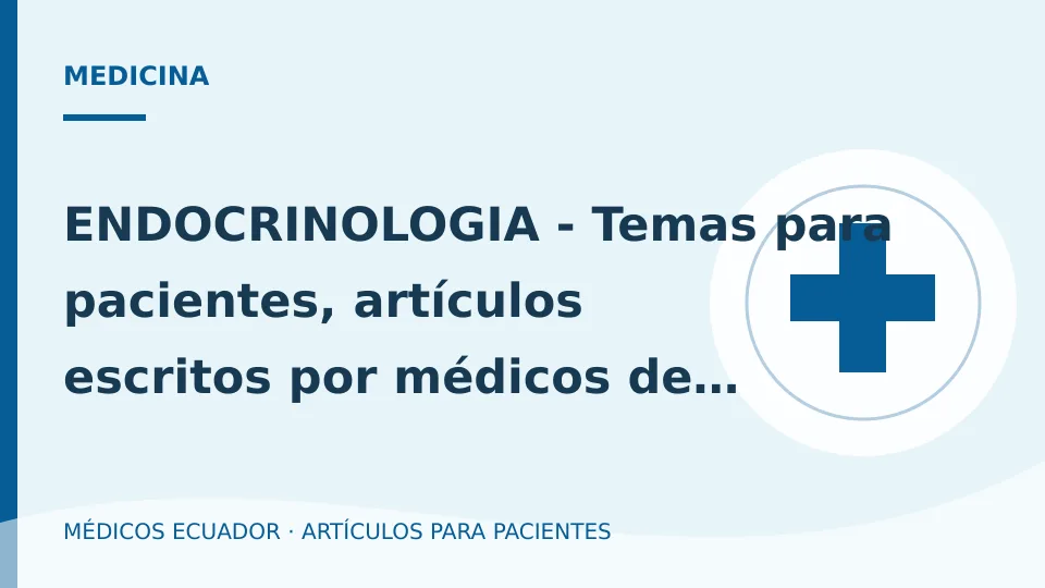 Imagen del artículo ENDOCRINOLOGIA - Temas para pacientes, artículos escritos por médicos de Ecuador