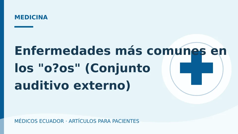 Imagen del artículo Enfermedades más comunes en los "o?os" (Conjunto auditivo externo)