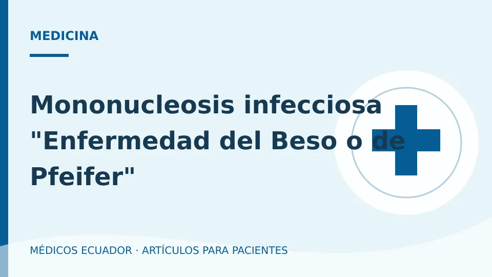 Imagen del artículo Mononucleosis infecciosa "Enfermedad del Beso o de Pfeifer"