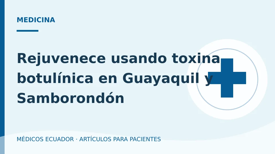 Imagen del artículo Rejuvenece usando toxina botulínica en Guayaquil y Samborondón